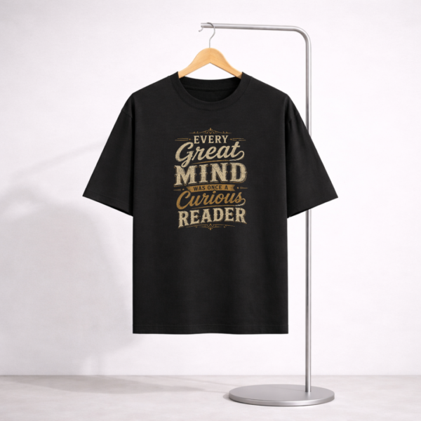Every Great Mind Was Once A Curious Reader Unisex Oversized Standard T-Shirt